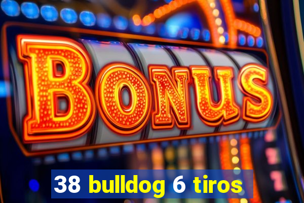 38 bulldog 6 tiros